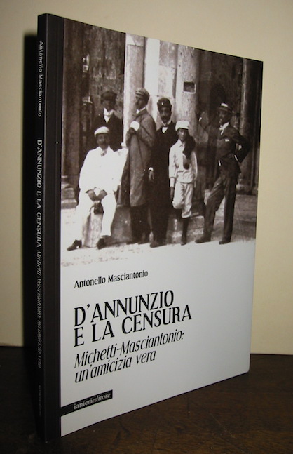 Antonello Masciantonio D'Annunzio e la censura. Michetti-Masciantonio: un'amicizia vera 1914 s.l. Lanieri Editore